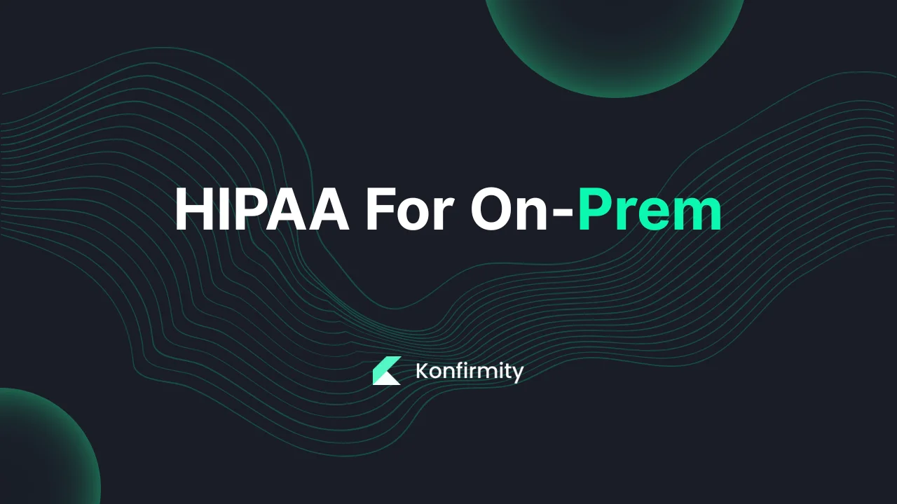 HIPAA For On-Prem: Key Requirements, Steps, and Templates (2026)