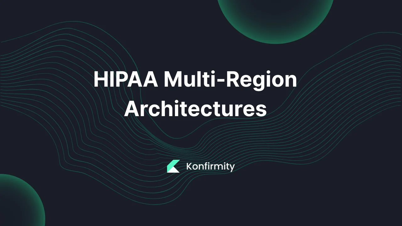 HIPAA Multi-Region Architectures: A Walkthrough (2026)