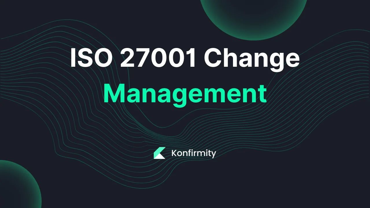 ISO 27001 Change Management: A Walkthrough with Templates (2026)
