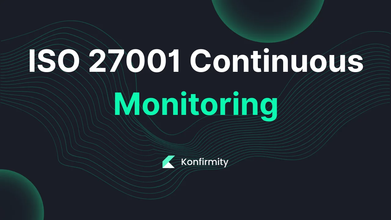 ISO 27001 Continuous Monitoring: Key Requirements & Templates (2026)
