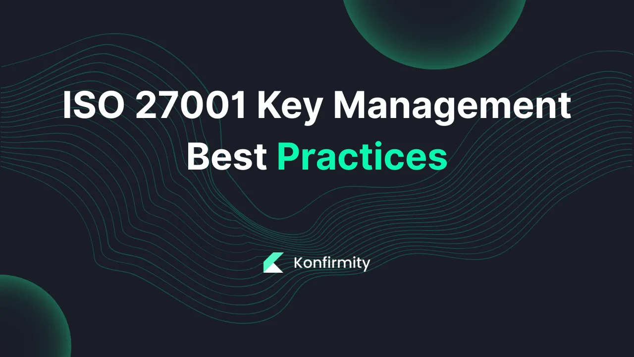 ISO 27001 Key Management Best Practices: A Step-by-Step Guide (2026)