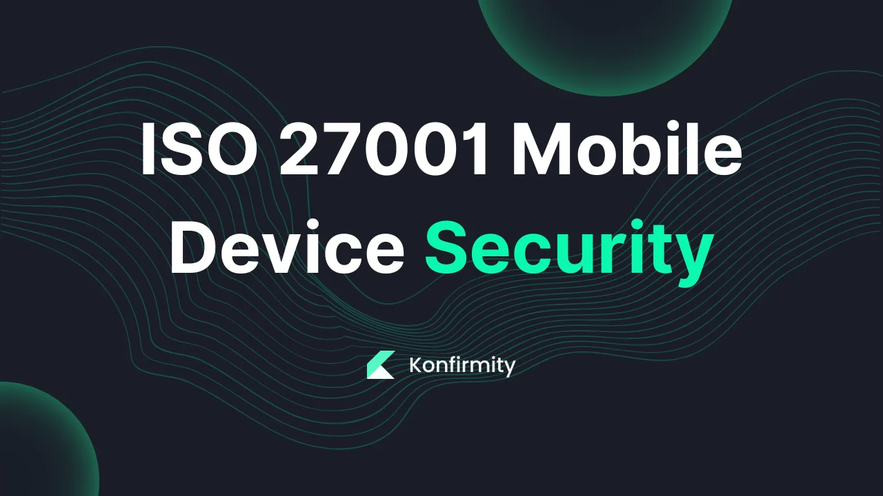 ISO 27001 Mobile Device Security: A 2026 Guide for Busy Teams