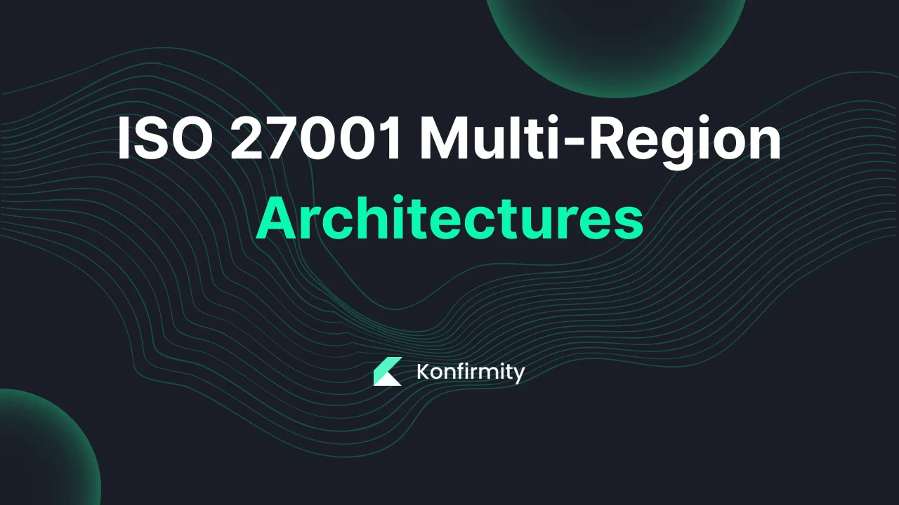 ISO 27001 Multi-Region Architectures: A Walkthrough (2026)