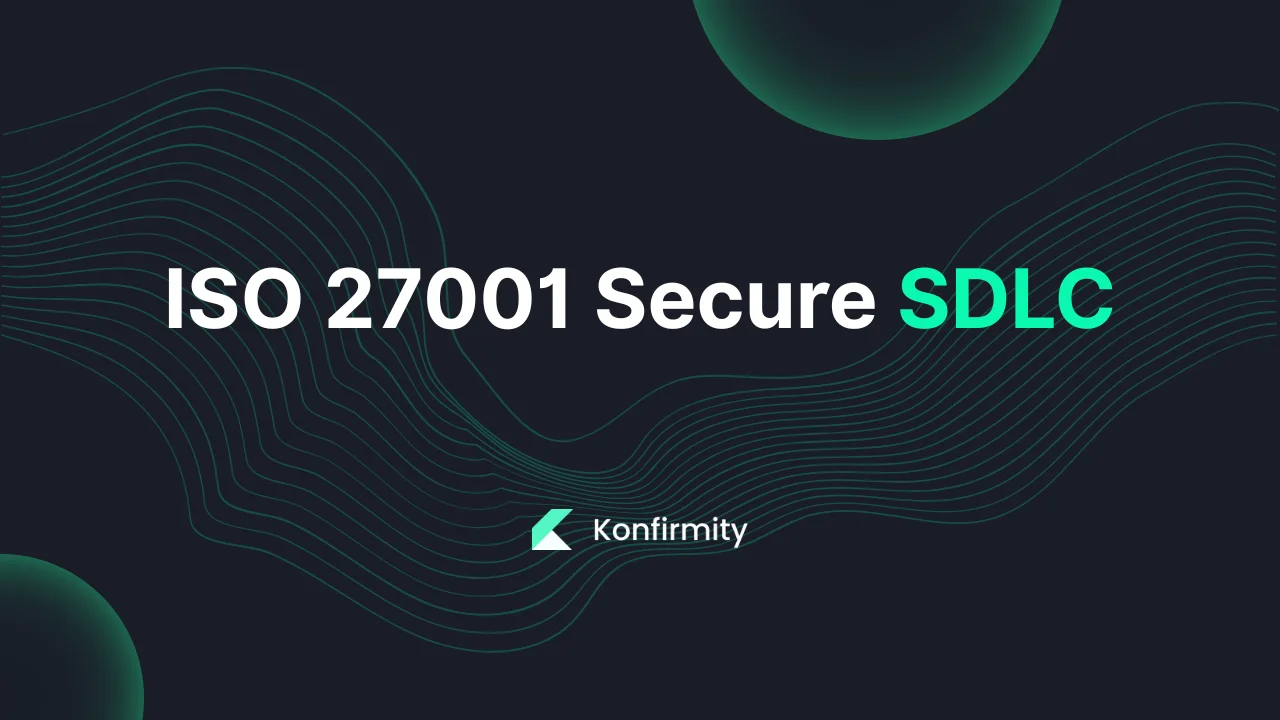 ISO 27001 Secure SDLC: Key Requirements, Steps, and Templates (2026)