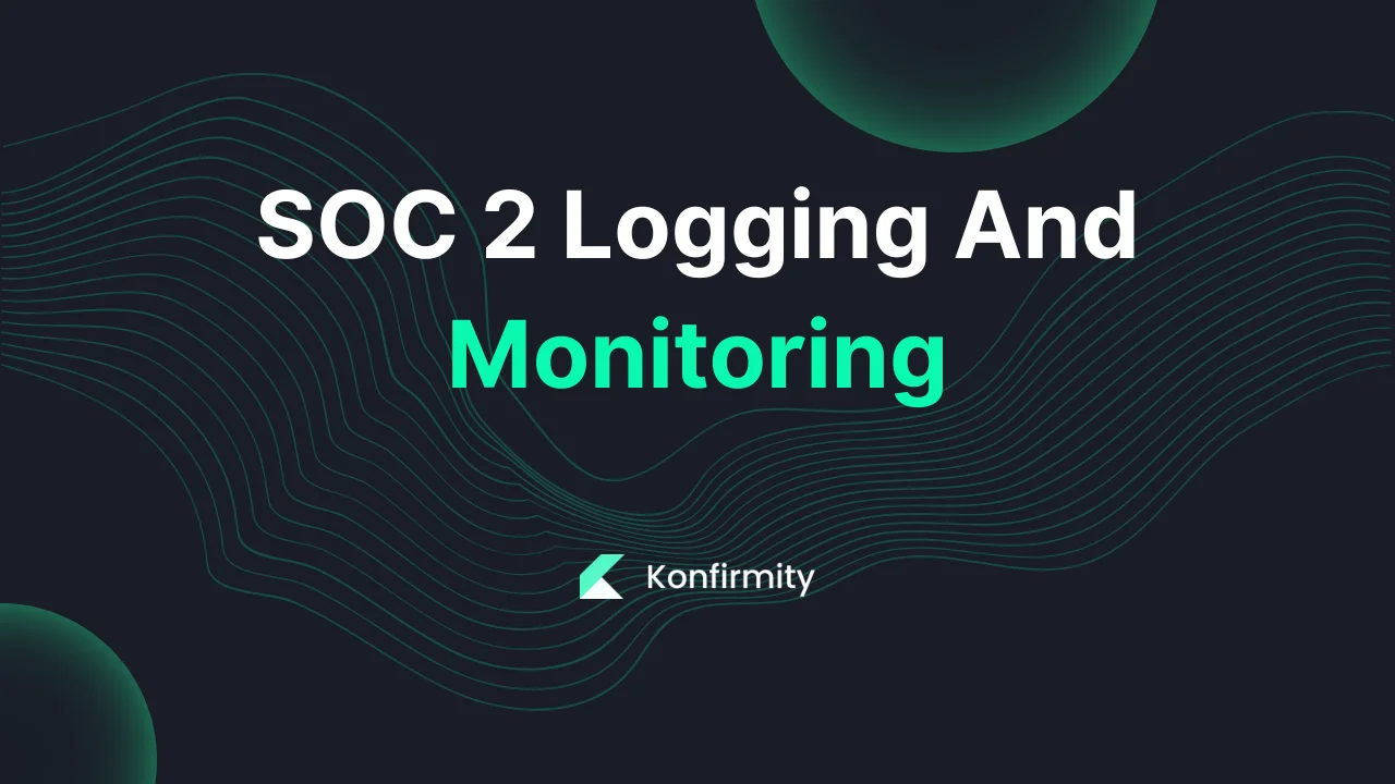 SOC 2 Logging And Monitoring: Best Practices and Key Steps for 2026