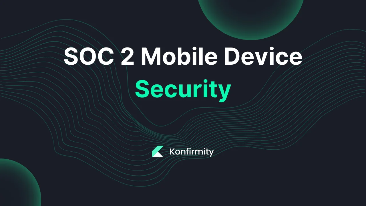 SOC 2 Mobile Device Security: A Walkthrough with Templates (2026)