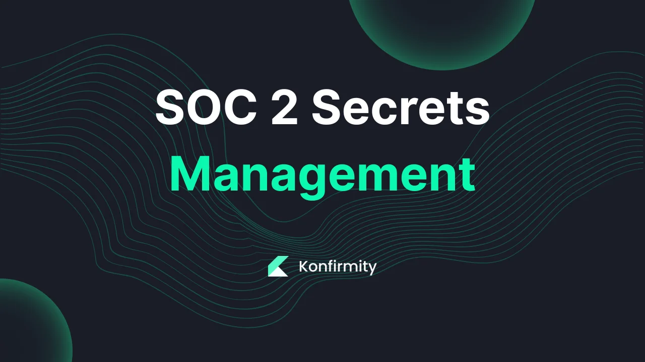 SOC 2 Secrets Management: A Walkthrough with Templates (2026)
